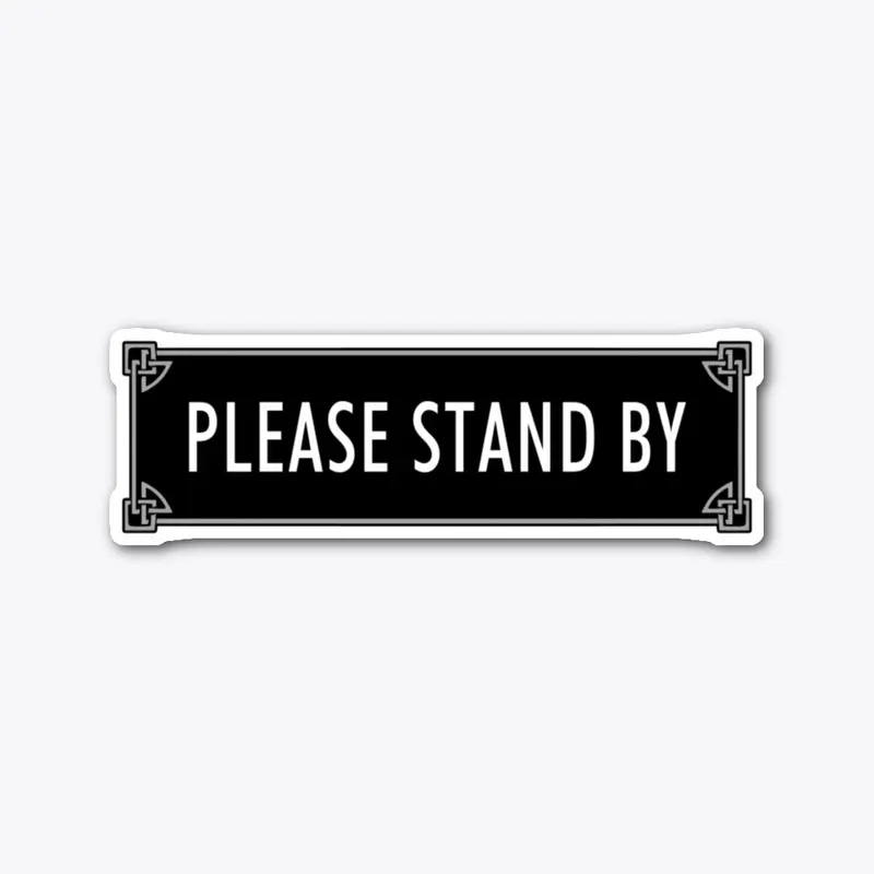 Please Stand By - Sticker