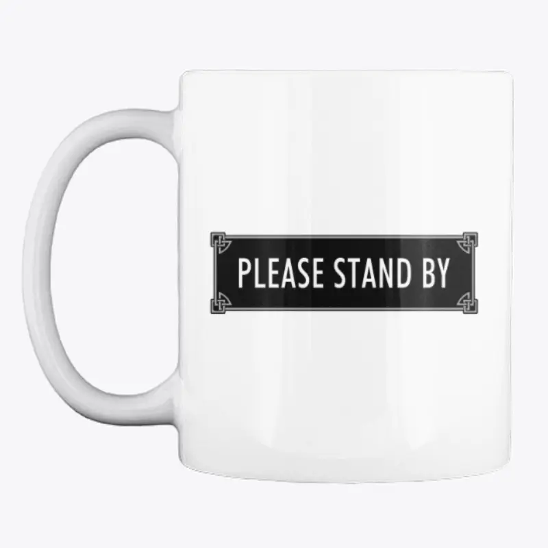 Please Stand By - Coffee Mug